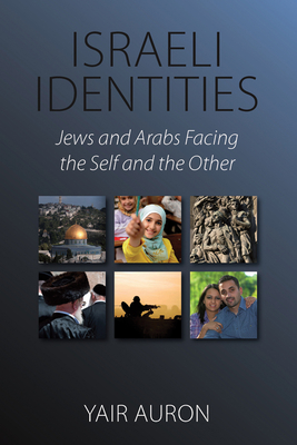 Israeli Identities: Jews and Arabs Facing the Self and the Other - Auron, Yair