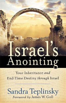 Israel's Anointing: Your Inheritance and End-Time Destiny through Israel - Teplinsky, Sandra