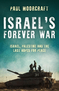 Israel's Forever War: Israel, Palestine and the Last Hopes for Peace