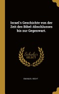Israel's Geschichte Von Der Zeit Des Bibel-Abschlusses Bis Zur Gegenwart.