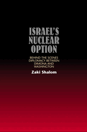 Israels Nuclear Option: Behind the Scenes Diplomacy Between Dimona & Washington