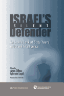 Israel's Silent Defender: An Inside Look at Sixty Years of Israeli Intelligence