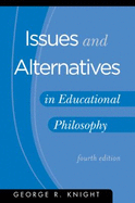 Issues and Alternatives in Educational Philosophy - Knight, George R