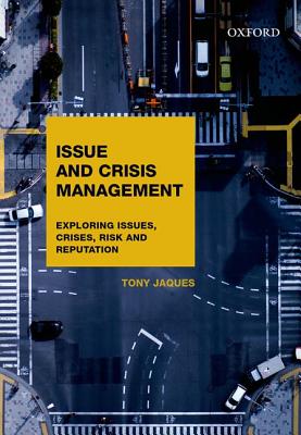 Issues and Crisis Management: Exploring Issues, Crises, Risk and Reputation - Jaques, Tony