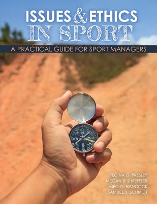 Issues and Ethics in Sport: A Practical Guide for Sport Managers - Presley, Regina, and Hancock, Margaret, and Shreffler, Megan