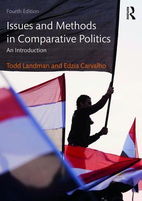Issues and Methods in Comparative Politics: An Introduction - Landman, Todd, and Carvalho, Edzia