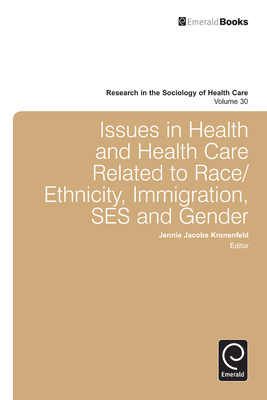 Issues in Health and Health Care Related to Race/Ethnicity, Immigration, Ses and Gender - Kronenfeld, Jennie Jacobs, Professor, PH.D. (Editor)