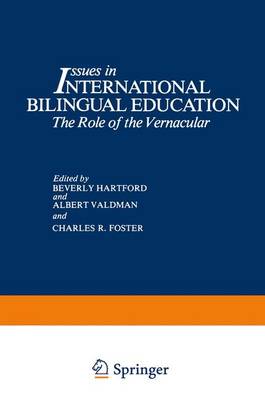 Issues in International Bilingual Education: The Role of the Vernacular - Hartford, Beverly (Editor), and Valdman, Albert (Editor), and Foster, Charles R (Editor)