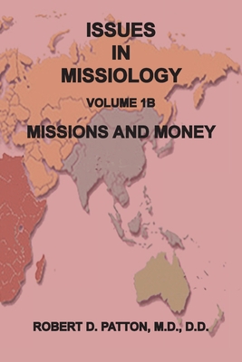 Issues in Missiology, Volume1, Part 1B: Missions and Money - Patton, Robert D