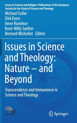 Issues in Science and Theology: Nature - And Beyond: Transcendence and Immanence in Science and Theology - Fuller, Michael (Editor), and Evers, Dirk (Editor), and Runehov, Anne (Editor)