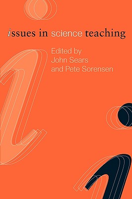 Issues in Science Teaching - Sears, John (Editor), and Sorenson, Pete (Editor)