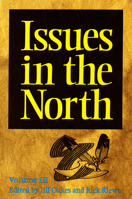 Issues in the North: Volume III - Oakes, Jill (Editor), and Riewe, Rick (Editor)