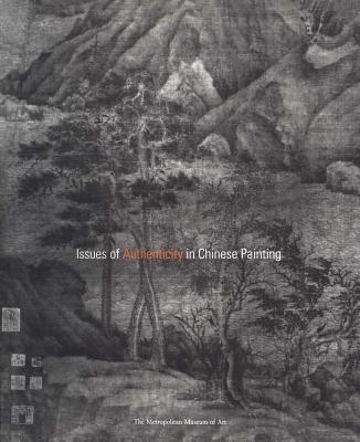 Issues of Authenticity in Chinese Painting - Smith, Judith G (Editor), and Fong, Wen C (Contributions by), and Barnhart, Richard, Professor (Contributions by)