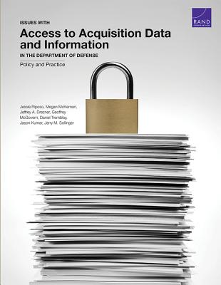 Issues with Access to Acquisition Data and Information in the Department of Defense: Policy and Practice - Riposo, Jessie, and McKernan, Megan, and Drezner, Jeffrey A