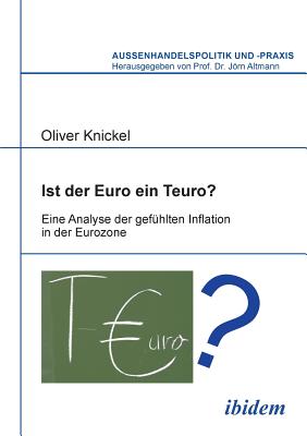 Ist Der Euro Ein Teuro?. Eine Analyse Der Gef?hlten Inflation in Der Eurozone - Knickel, Oliver, and Altmann, Jorn (Editor)