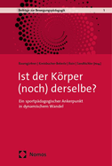 Ist Der Korper (Noch) Derselbe?: Ein Sportpadagogischer Ankerpunkt in Dynamischem Wandel