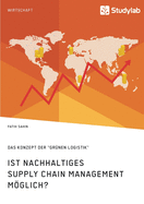 Ist nachhaltiges Supply Chain Management mglich? Das Konzept der "gr?nen Logistik"