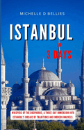 Istanbul in Three Days: Whispers of the Bosphorus, A Three-Day Immersion into Istanbul's Mosaic of Traditions and Modern Marvels.