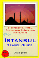 Istanbul Travel Guide: Sightseeing, Hotel, Restaurant & Shopping Highlights
