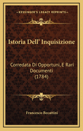 Istoria Dell' Inquisizione: Corredata Di Opportuni, E Rari Documenti (1784)