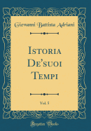 Istoria De'suoi Tempi, Vol. 5 (Classic Reprint)