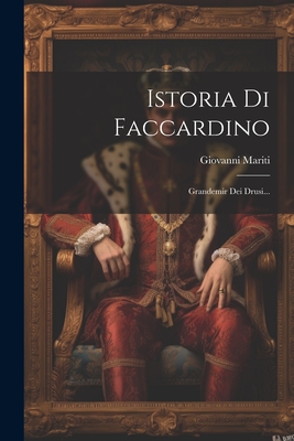 Istoria Di Faccardino: Grandemir Dei Drusi... - Mariti, Giovanni