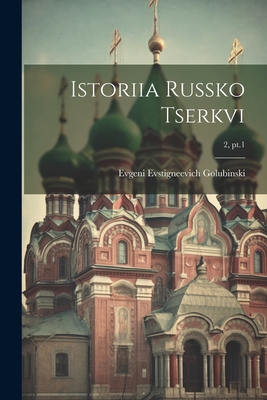 Istoriia Russko Tserkvi; 2, PT.1 - Golubinski, Evgeni Evstigneevich 1834