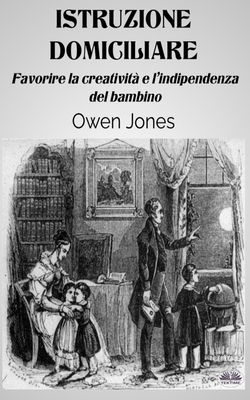 Istruzione Domiciliare: Favorire La Creativit E L`Indipendenza Del Bambino - Alessia Mattea Sgambaro (Translated by), and Owen Jones