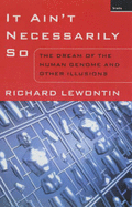 It Ain't Necessarily So: The Dream of the Human Genome and Other Illusions - Lewontin, Richard