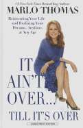 It Ain't Over... Till It's Over: Reinventing Your Life - And Realizing Your Dreams - Anytime, at Any Age - Thomas, Marlo