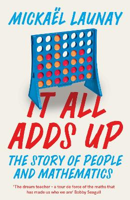 It All Adds Up: The Story of People and Mathematics - Launay, Mickael, and Wilson, Stephen S. (Translated by)