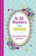 It All Matters to Jesus Devotional Journal for Girls