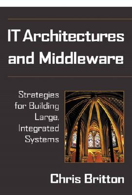 It Architectures and Middleware: Strategies for Building Large, Integrated Systems - Britton, Chris