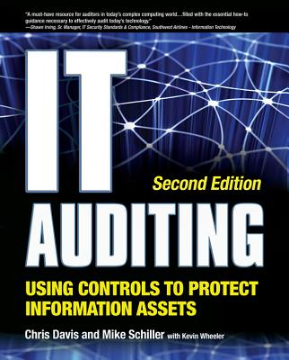 IT Auditing: Using Controls to Protect Information Assets - Davis, Chris, and Schiller, Mike, and Wheeler, Kevin
