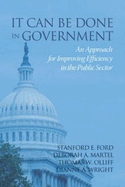 It Can Be Done in Government: An Approach for Improving Efficiency in the Public Sector (HC)