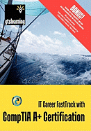 It Career Fasttrack with Comptia A+ Certification: For Exams 220-701 / 702 (Us Second Edition)