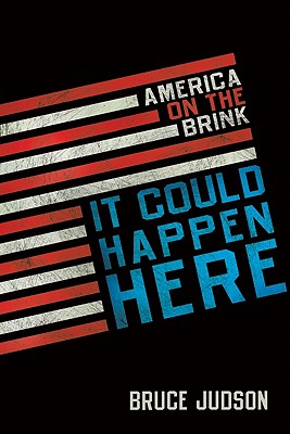 It Could Happen Here: America on the Brink - Judson, Bruce