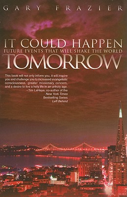 It Could Happen Tomorrow: Future Events That Will Shake the World - Frazier, Gary, Dr.