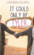 It Could Only Be Tyler: A Sweet YA Romance