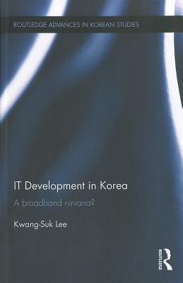 IT Development in Korea: A Broadband Nirvana? - Lee, Kwang-Suk