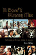 It Don't Worry Me: The Revolutionary American Films of the Seventies