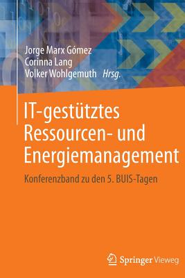 It-Gestutztes Ressourcen- Und Energiemanagement: Konferenzband Zu Den 5. Buis-Tagen - Marx G?mez, Jorge (Editor), and Lang, Corinna (Editor), and Wohlgemuth, Volker (Editor)