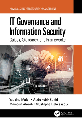 IT Governance and Information Security: Guides, Standards, and Frameworks - Maleh, Yassine, and Sahid, Abdelkebir, and Alazab, Mamoun