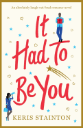 It Had to Be You: An Absolutely Laugh Out Loud Romance Novel