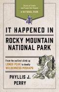 It Happened In Rocky Mountain National Park: Stories of Events and People that Shaped a National Park