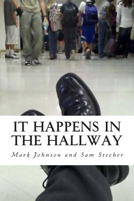 It Happens in the Hallway: Impacting School Climate Beyond the Classroom - Stecher, Sam, and Johnson, Mark