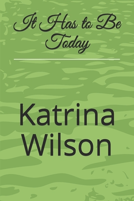 It Has to Be Today - Wilson, Katrina