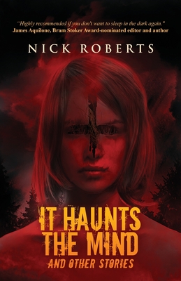 It Haunts the Mind: And Other Stories - Roberts, Nick