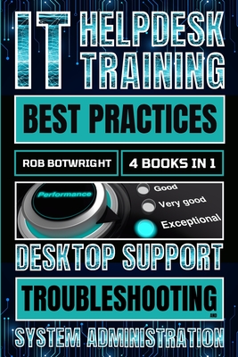 IT Helpdesk Training Best Practices: Desktop Support Troubleshooting and System Administration - Botwright, Rob