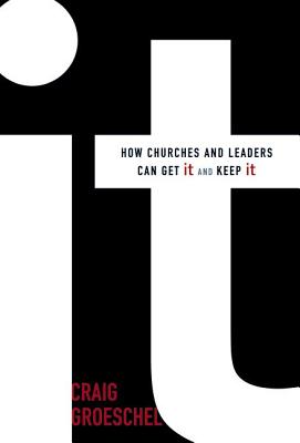 It: How Churches and Leaders Can Get It and Keep It - Groeschel, Craig